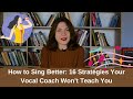 How to Sing Better: 16 Strategies Your Vocal Coach Won’t Teach You