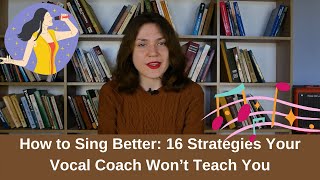 How to Sing Better: 16 Strategies Your Vocal Coach Won’t Teach You