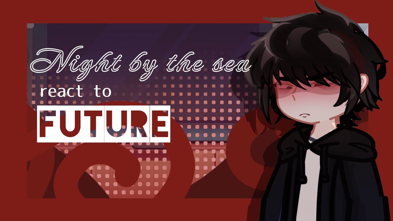 PAST Low tide in Twilight / Night by the sea react to... [future] || X2 | 2/5 DISCONTINUED 