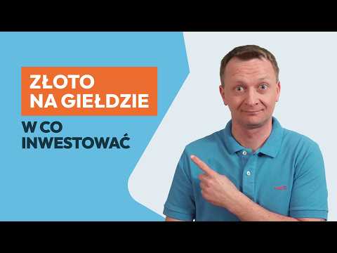 Złoto na giełdzie: w co inwestować