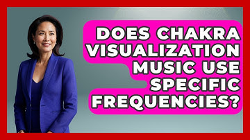 Does Chakra Visualization Music Use Specific Frequencies? - Holy Harmonies