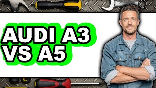 Audi A3 Vs A5 - Full Comparison