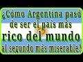 ¿Cómo Argentina pasó de ser el país más rico del MUNDO al segundo más miserable? // EL MUNDO DE ANDY