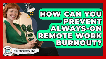 How Can You Prevent Always-on Remote Work Burnout? - Guide To Work From Home