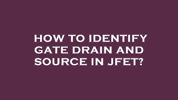 How to identify gate drain and source in jfet?