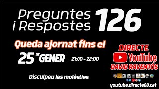 DIRECTE PREGUNTES I RESPOSTES 126 - QUEDA AJORNAT FINS EL 25 DE GENER