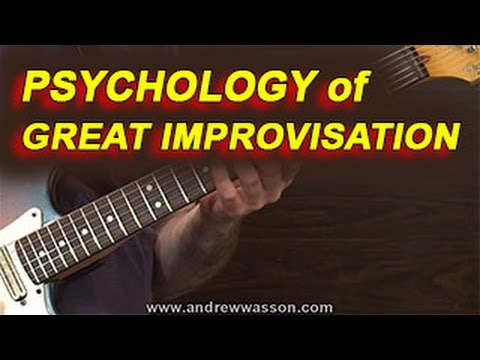 The Psychology of Great Improvisation