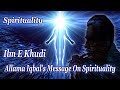 Allama iqbals message on spirituality  ilm e khudi