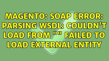 Magento: SOAP error: Parsing WSDL: Couldn