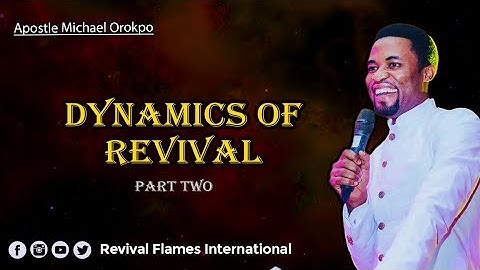 DYNAMICS OF REVIVAL PART TWO ll APOSTLE OROKPO MICHAEL