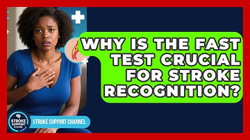 Why Is The FAST Test Crucial For Stroke Recognition? - Stroke Support Channel