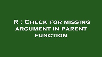 R : Check for missing argument in parent function
