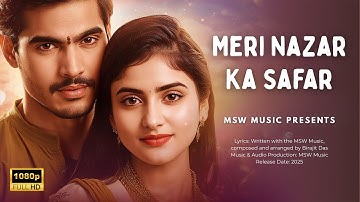 💔🎶 MERI NAZAR KA SAFAR | Bollywood Romantic Song 2025 | MSW Music Hindi Presents 💐🎶💐🎵 