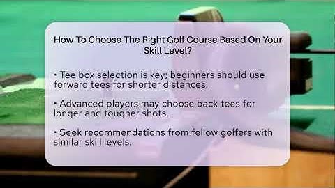 How To Choose The Right Golf Course Based On Your Skill Level? - The Golf Xpert
