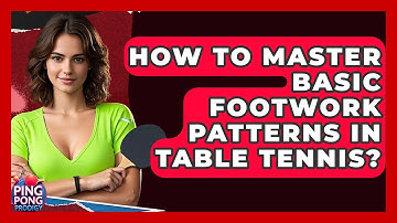 How To Master Basic Footwork Patterns In Table Tennis? - Ping Pong Prodigy