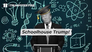 Schoolhouse Trump | The Trumpster Fire