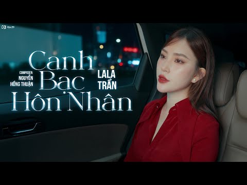 CANH BẠC HÔN NHÂN - LALA TRẦN x NGUYỄN HỒNG THUẬN | Đời Người Con Gái Một Bước Theo...