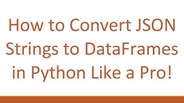 How to Convert JSON Strings to DataFrames in Python Like a Pro!