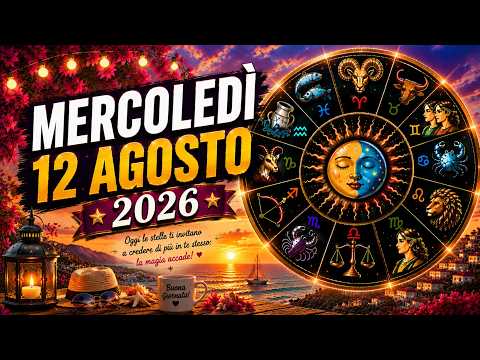Video Oroscopo di Meroledì 12 Agosto 2026 | Giornata di forti emozioni?