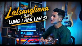 Lalsangliana (Taitea) - Lung i her leh si