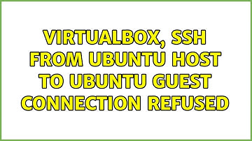 Virtualbox, ssh from Ubuntu host to Ubuntu guest: connection refused