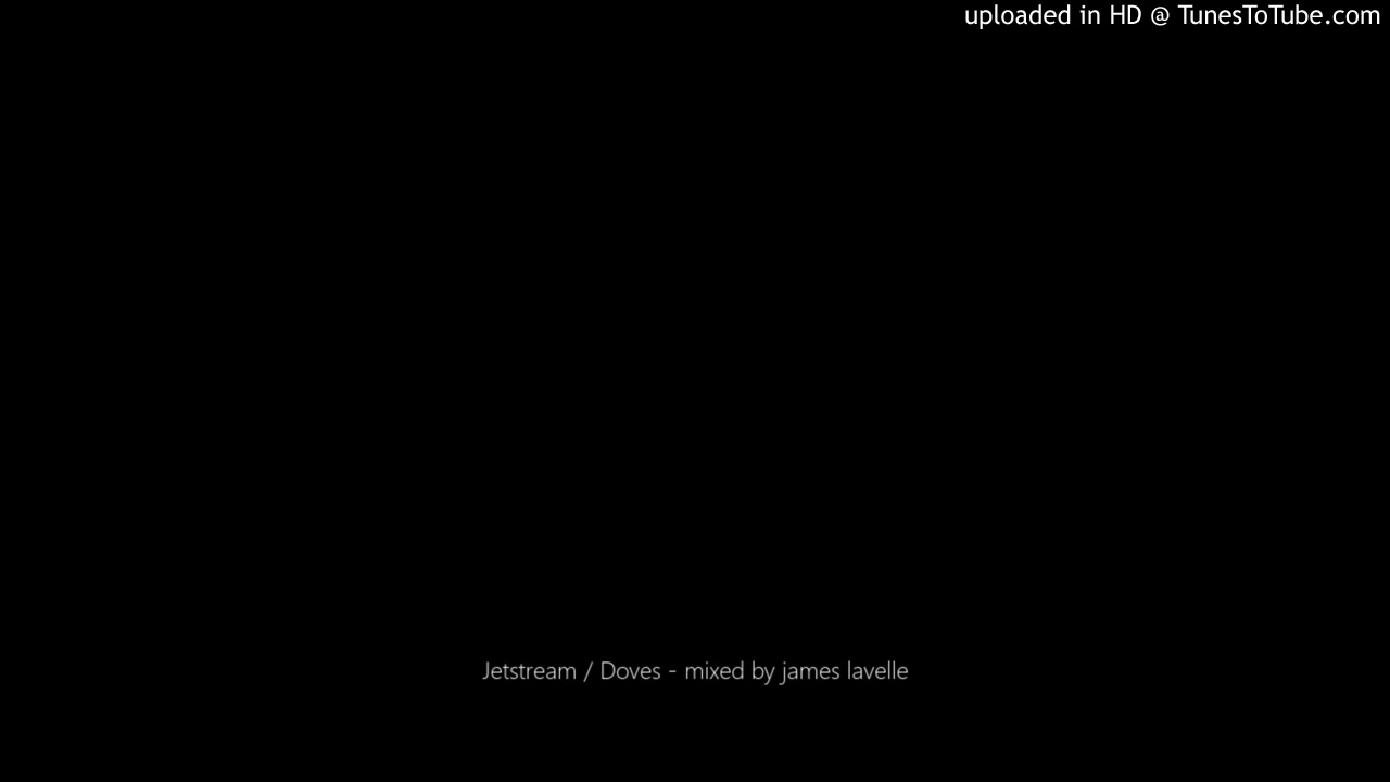 Regardez Jetstream / Doves - mixed by james lavelle sur YouTube Regardez Jetstream / Doves - mixed by james lavelle sur YouTube