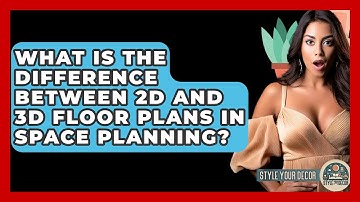 What Is the Difference Between 2D and 3D Floor Plans in Space Planning? - Style Your Decor