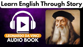 Leonardo da Vinci: The Genius Who Saw the Future | Learn English Through Story | Audio Book