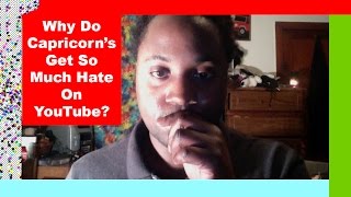WHY Does Capricorn Get So Much HATE On YouTube?