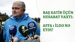 Baş Katib Üçün Hesabat Vaxtı Affa 1 Ildə Nələr Etdi?
