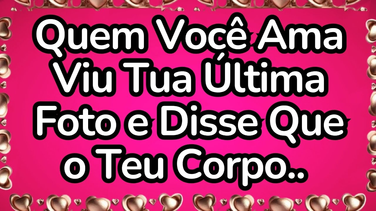 💘Quem Você Ama Viu Tua Última Foto e Disse Que o Teu Corpo..