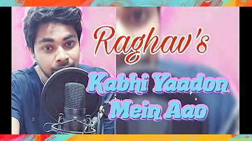 KABHI YAADON MEIN AAO FT RAGHAV || DEDICATION