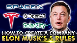 How To Create A Company (Elon Musk's 5 Rules)