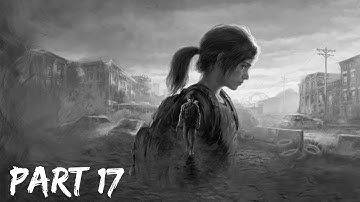 The Last of Us Part 1 PS5 Gameplay Walkthrough Part 17 [4K/60fps HDR] - No Commentary