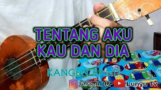 TENTANG AKU KAU DAN DIA - KANGEN BAND KENTRUNG COVER BY LTV