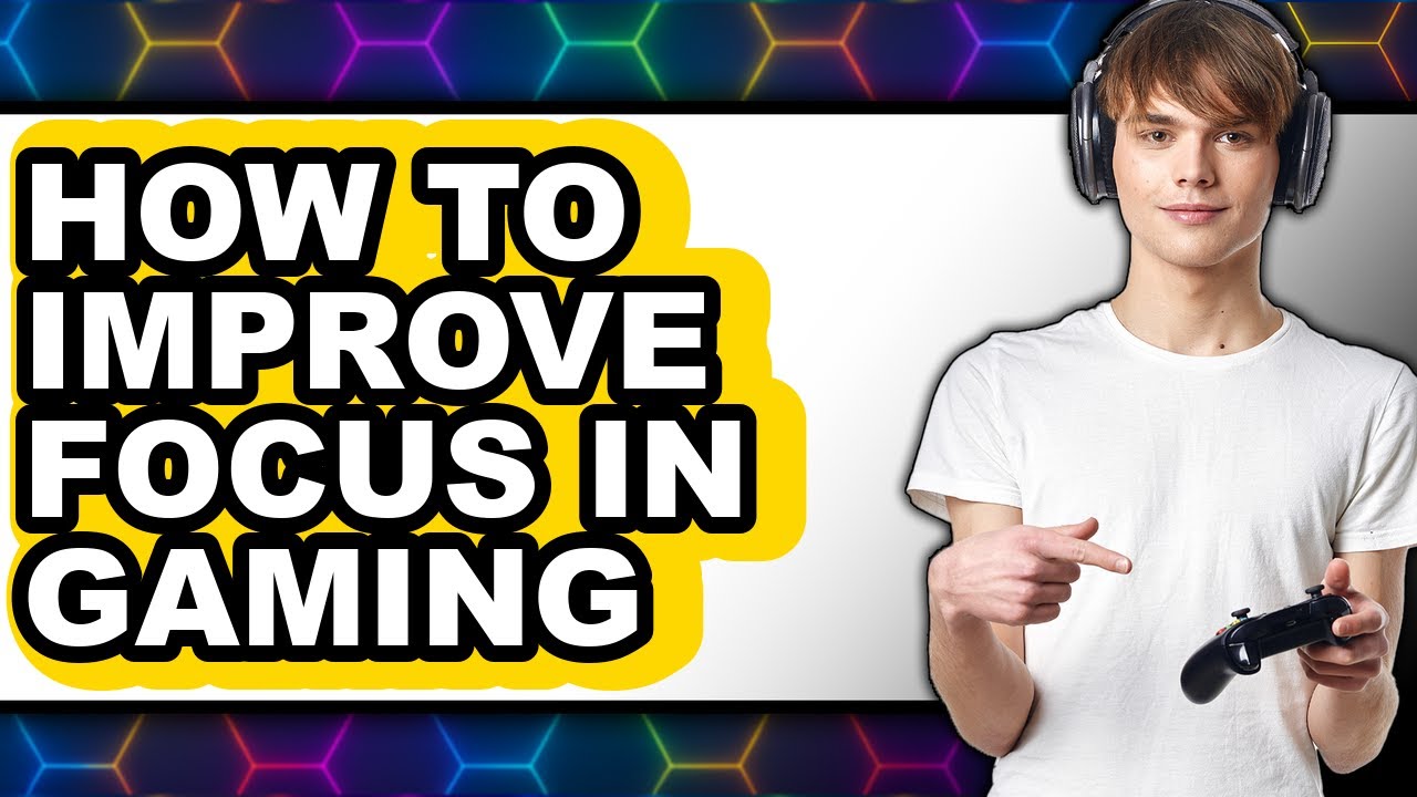 How to Improve Focus in Gaming (full Guide)