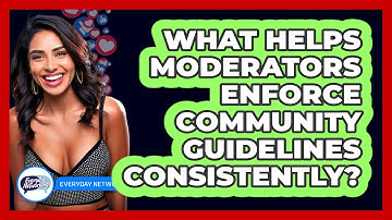 What Helps Moderators Enforce Community Guidelines Consistently? - Everyday-Networking