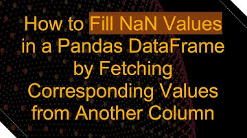 How to Fill NaN Values in a Pandas DataFrame by Fetching Corresponding Values from Another Column