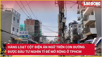 Hàng loạt cột điện án ngữ trên con đường được đầu tư nghìn tỉ để mở rộng ở TPHCM | Báo Lao Động