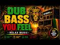 DUB BASS YOU FEEL 🔊 | RELAX MUSIC | ROOTS REGGAE DUB BASS 2026