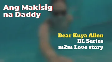 Makisig na Daddy | Dear Kuya Allen | BL Series Love Story