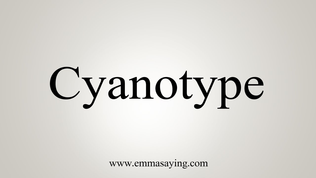 How To Say Cyanotype YouTube how-to-say-cyanotype-youtube