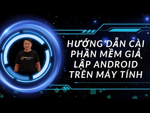 Hướng dẫn cài phần mềm giả lập android trên máy tính