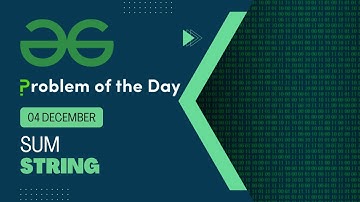 Sum-string | 04 Dec POTD | Geeks for Geeks Problem of the Day
