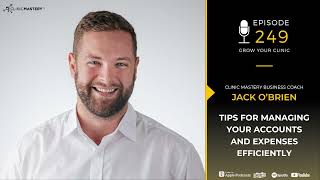 Grow Your Clinic Episode 249 - Tips For Managing Your Accounts and Expenses Efficiently