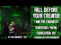 Fall Before Your Creator - I Am The Engineer