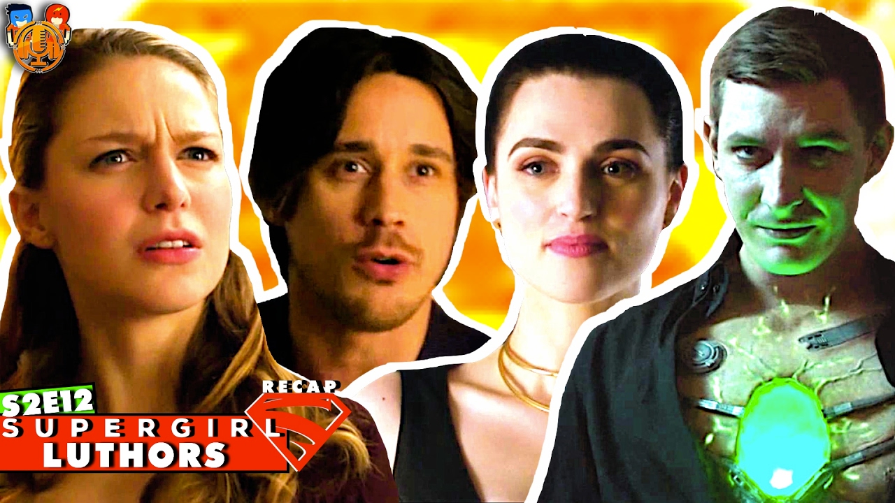 Supergirl Season 2 Episode 12 "Luthors" Recap Under 3 Minutes