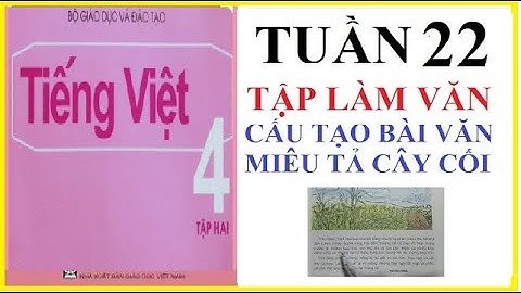 CẤU TẠO BÀI VĂN MIÊU TẢ CÂY CỐI, TẬP LÀM VĂN LỚP 4, TUẦN 21 | TIẾNG VIỆT 4 TẬP 2