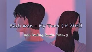 Park Won _ My Turn _ Ending Again Ost Part. 1[Sub Indo Lirik]