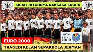 TRAGEDI KELAM SEPAK BOLA JERMAN - KISAH JATUHNYA SANG RAKSASA EROPA - TIMNAS JERMAN 🇩🇪 EURO 2000